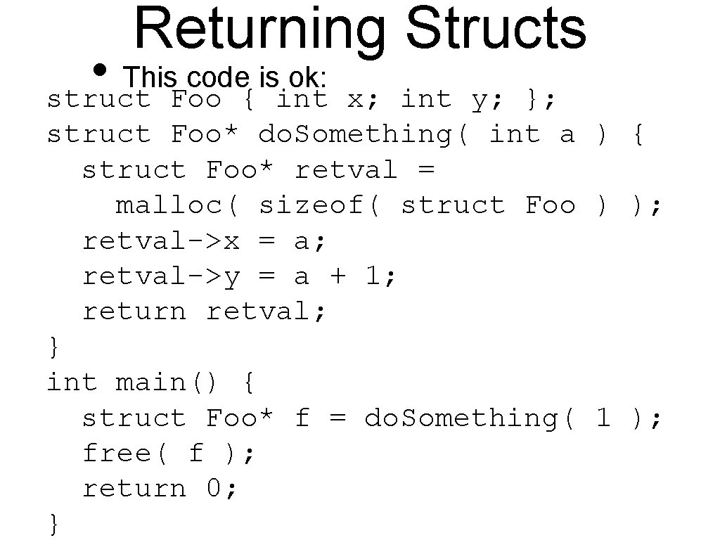 Returning Structs • This code is ok: struct Foo { int x; int y;