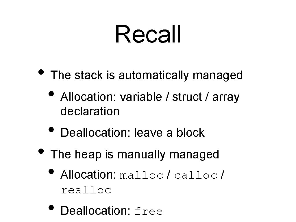 Recall • The stack is automatically managed • Allocation: variable / struct / array