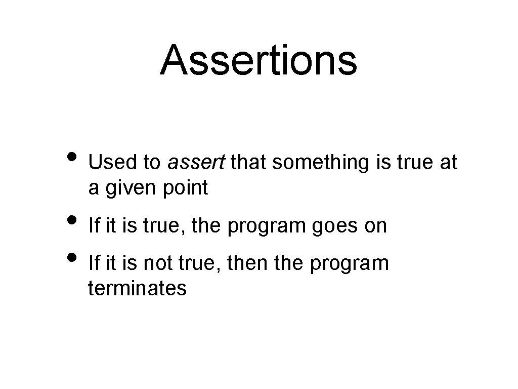 Assertions • Used to assert that something is true at a given point •