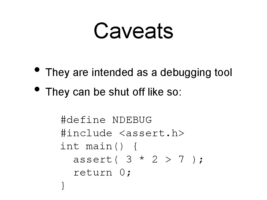 Caveats • They are intended as a debugging tool • They can be shut