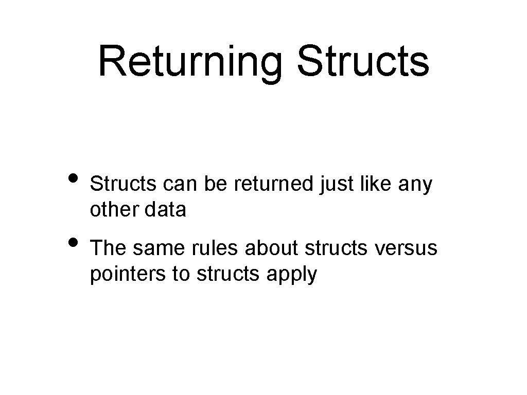 Returning Structs • Structs can be returned just like any other data • The