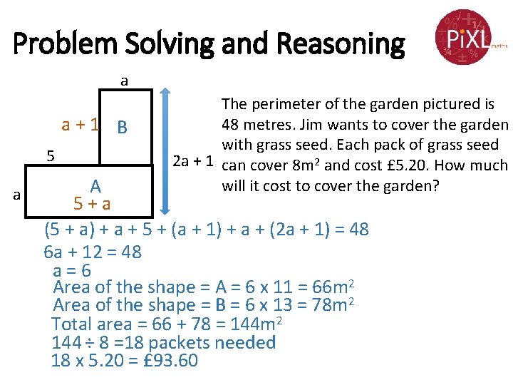 Problem Solving and Reasoning a a+1 B 5 a The perimeter of the garden