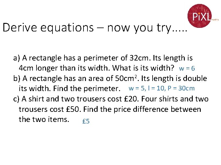 Derive equations – now you try. . . a) A rectangle has a perimeter