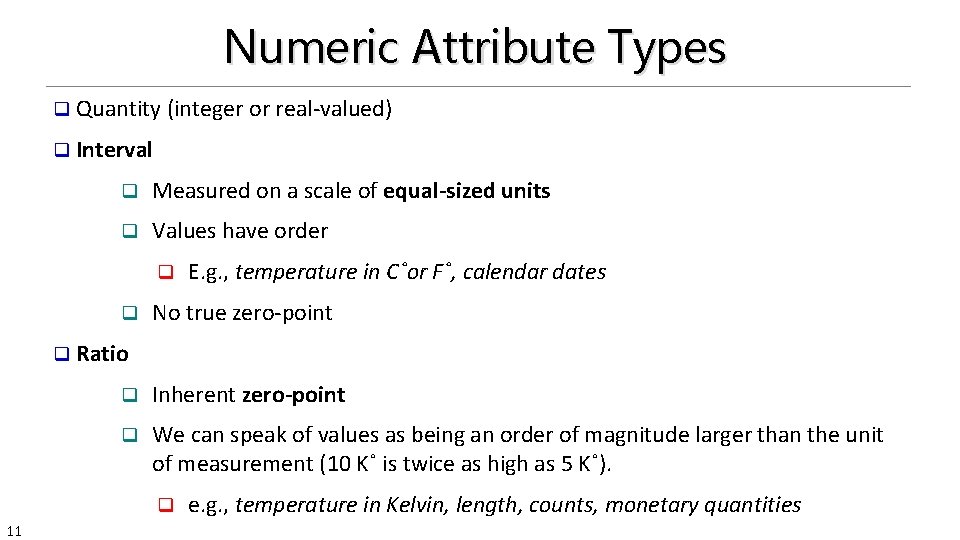 Numeric Attribute Types q Quantity (integer or real-valued) q Interval q Measured on a