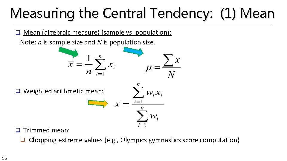 Measuring the Central Tendency: (1) Mean (algebraic measure) (sample vs. population): Note: n is