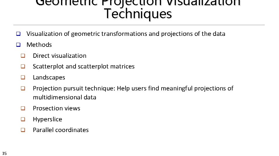 Geometric Projection Visualization Techniques 35 q Visualization of geometric transformations and projections of the