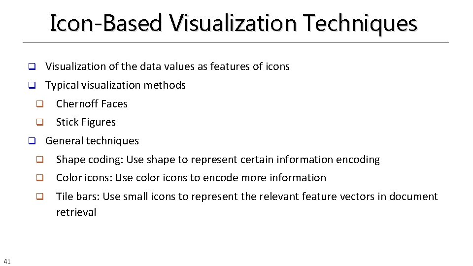 Icon-Based Visualization Techniques q Visualization of the data values as features of icons q