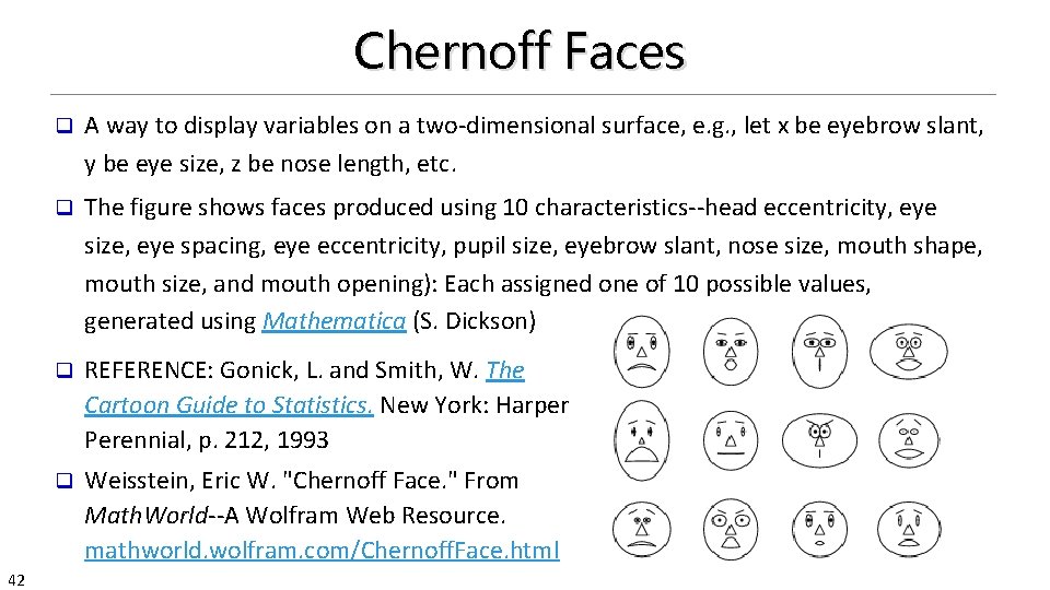 Chernoff Faces 42 q A way to display variables on a two-dimensional surface, e.