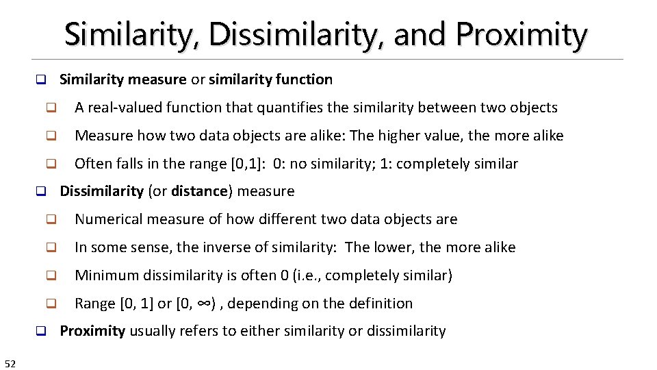 Similarity, Dissimilarity, and Proximity q q A real-valued function that quantifies the similarity between
