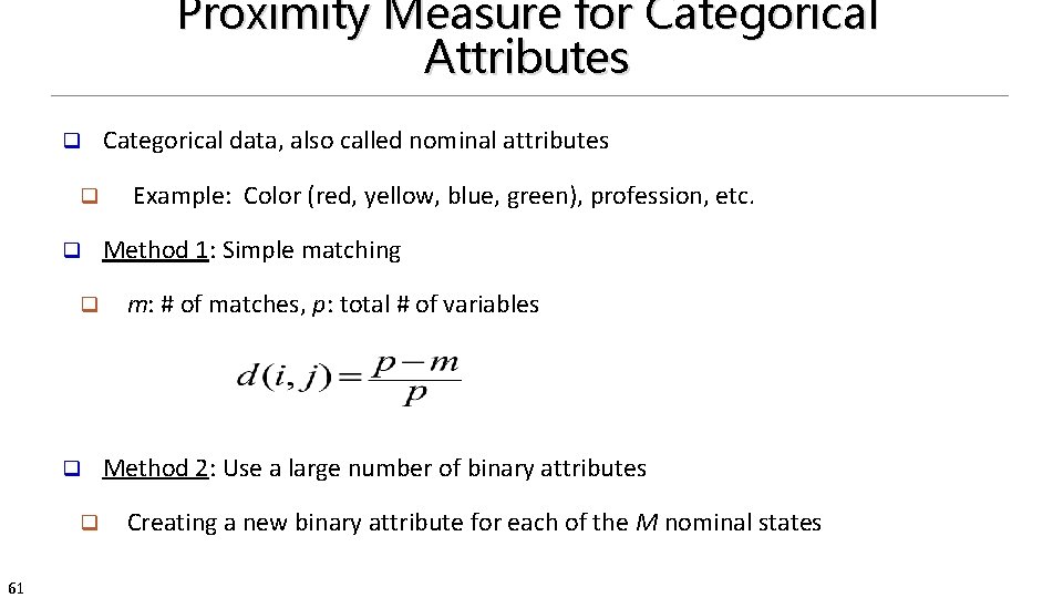 Proximity Measure for Categorical Attributes q q q 61 Categorical data, also called nominal