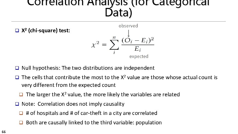 Correlation Analysis (for Categorical Data) q Χ 2 (chi-square) test: q Null hypothesis: The