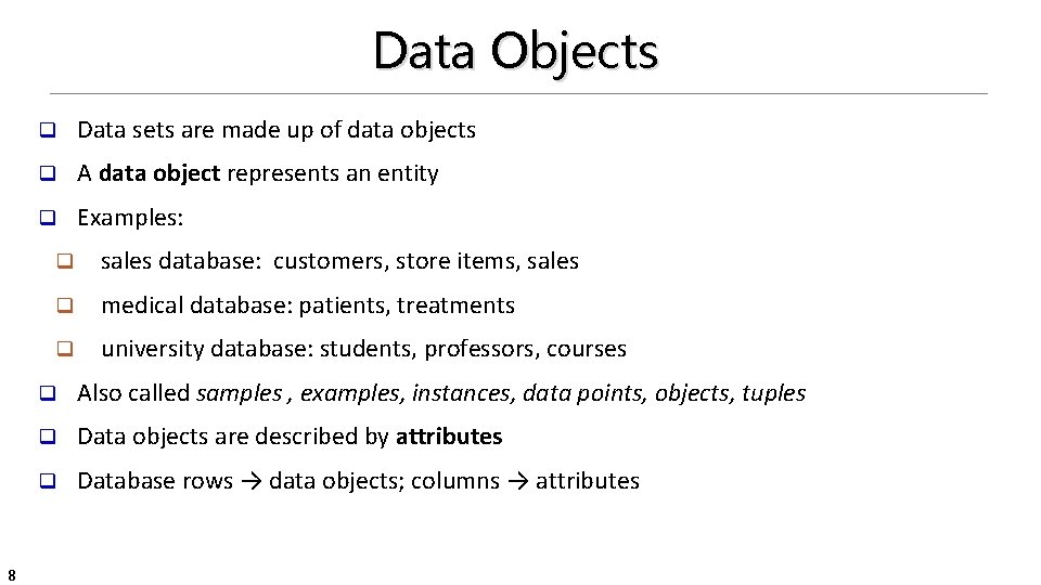 Data Objects 8 q Data sets are made up of data objects q A