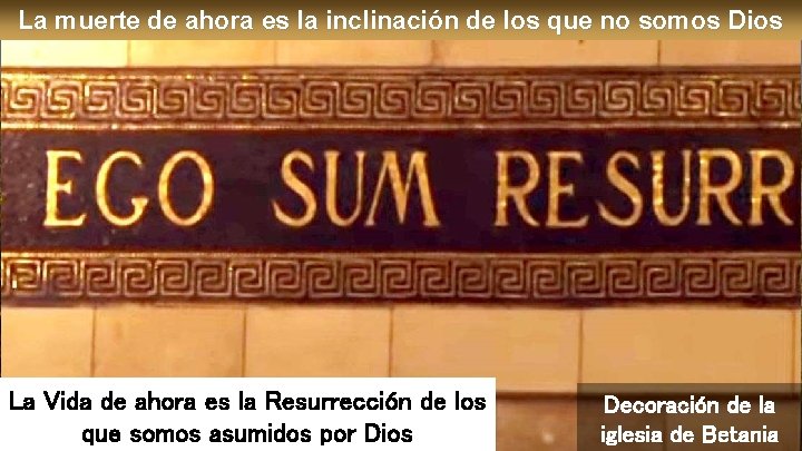 La muerte de ahora es la inclinación de los que no somos Dios La