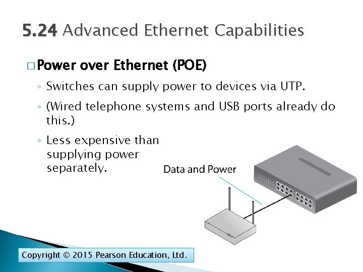5. 24 Advanced Ethernet Capabilities � Power over Ethernet (POE) ◦ Switches can supply