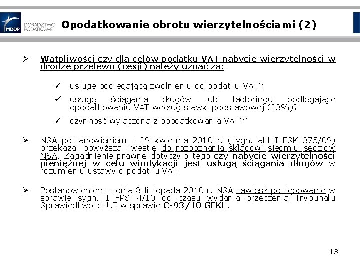 Opodatkowanie obrotu wierzytelnościami (2) Ø Wątpliwości czy dla celów podatku VAT nabycie wierzytelności w