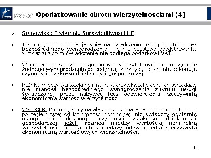 Opodatkowanie obrotu wierzytelnościami (4) Ø Stanowisko Trybunału Sprawiedliwości UE: • Jeżeli czynność polega jedynie