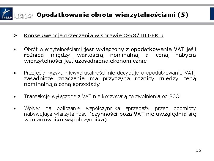 Opodatkowanie obrotu wierzytelnościami (5) Ø Konsekwencje orzeczenia w sprawie C‑ 93/10 GFKL: • Obrót