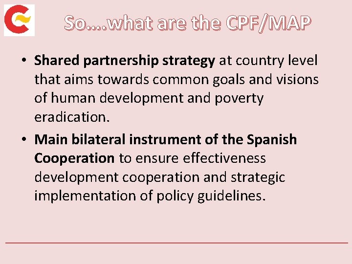 So…. what are the CPF/MAP • Shared partnership strategy at country level that aims
