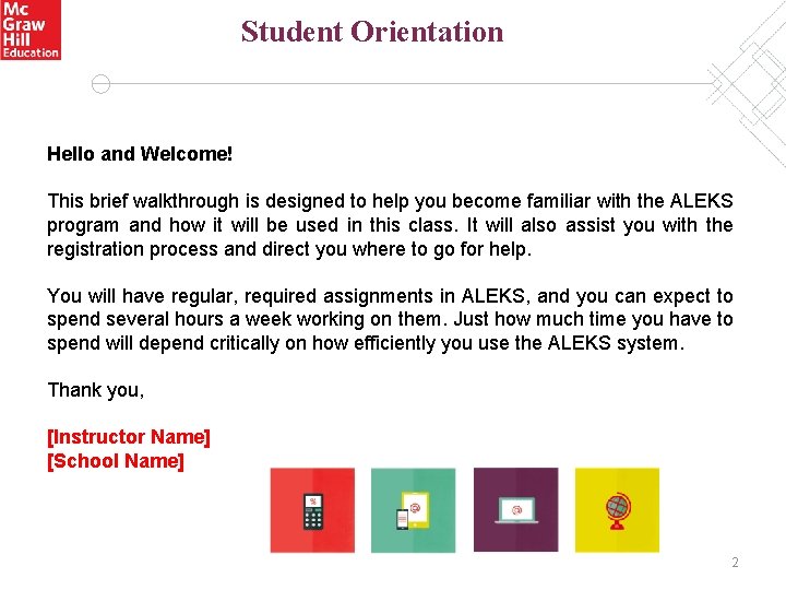 Student Orientation Hello and Welcome! This brief walkthrough is designed to help you become