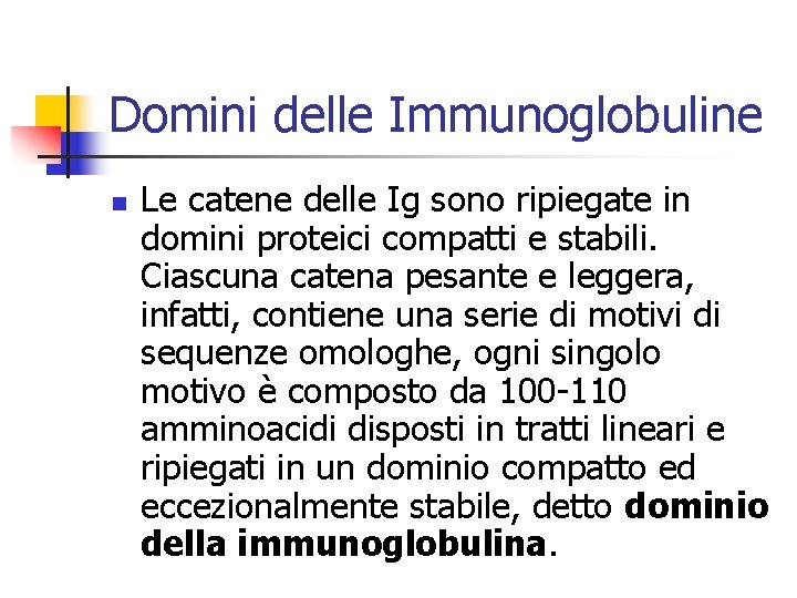 Domini delle Immunoglobuline n Le catene delle Ig sono ripiegate in domini proteici compatti