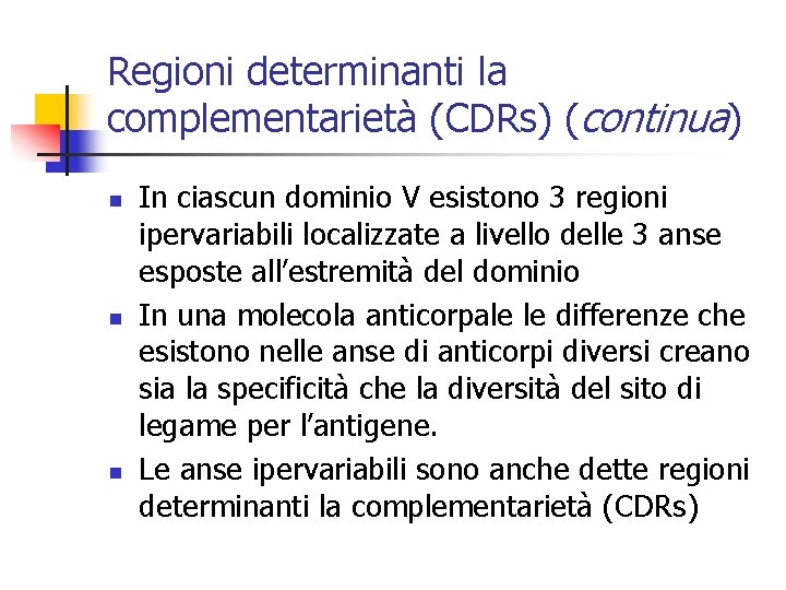 Regioni determinanti la complementarietà (CDRs) (continua) n n n In ciascun dominio V esistono