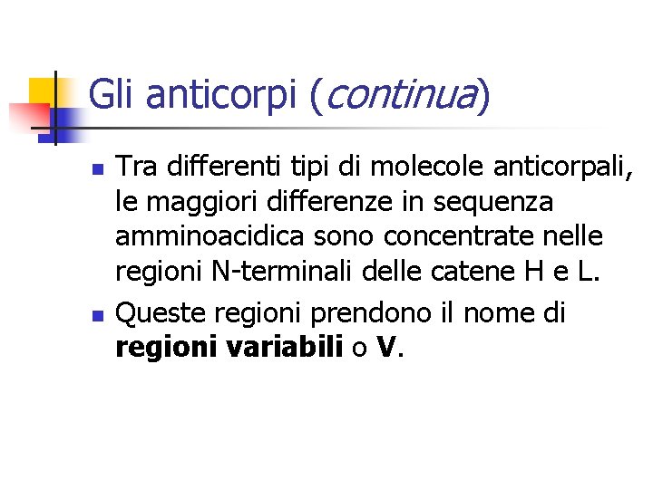 Gli anticorpi (continua) n n Tra differenti tipi di molecole anticorpali, le maggiori differenze