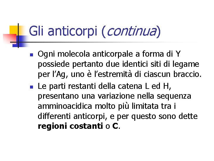 Gli anticorpi (continua) n n Ogni molecola anticorpale a forma di Y possiede pertanto