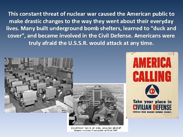 This constant threat of nuclear war caused the American public to make drastic changes This constant threat of nuclear war caused the American public to make drastic changes