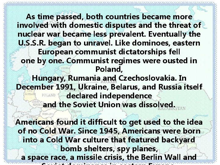 As time passed, both countries became more involved with domestic disputes and the threat As time passed, both countries became more involved with domestic disputes and the threat