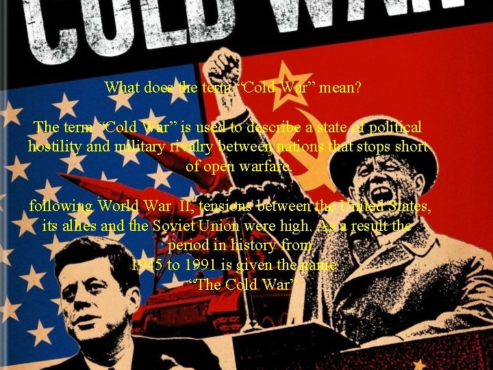 What does the term “Cold War” mean? The term “Cold War” is used to What does the term “Cold War” mean? The term “Cold War” is used to