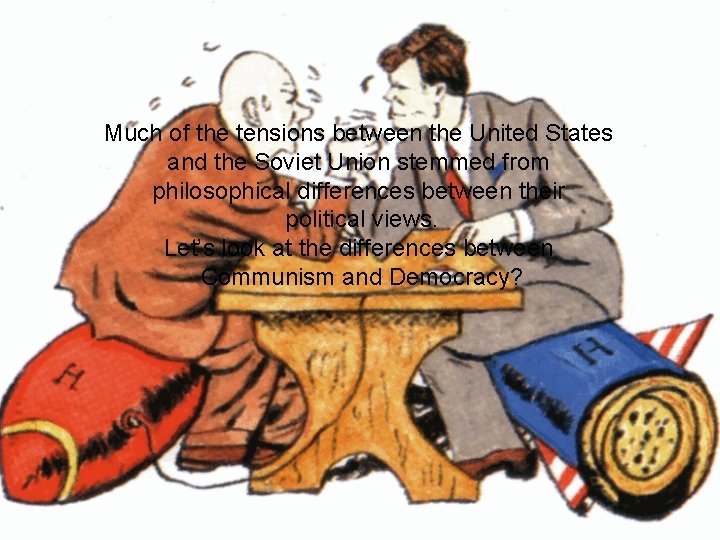 Much of the tensions between the United States and the Soviet Union stemmed from Much of the tensions between the United States and the Soviet Union stemmed from