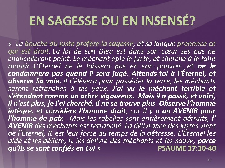 EN SAGESSE OU EN INSENSÉ? « La bouche du juste profère la sagesse, et