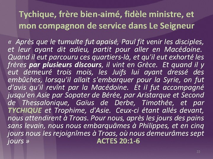 Tychique, frère bien-aimé, fidèle ministre, et mon compagnon de service dans Le Seigneur «