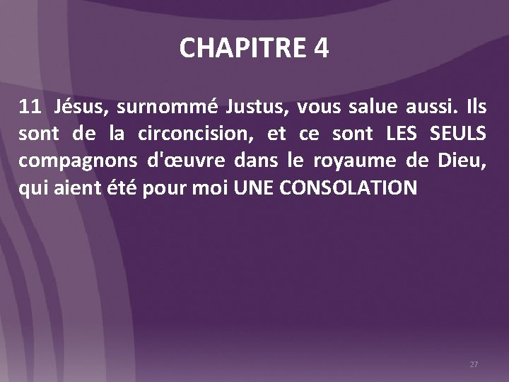 CHAPITRE 4 11 Jésus, surnommé Justus, vous salue aussi. Ils sont de la circoncision,