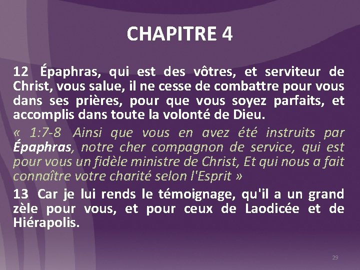 CHAPITRE 4 12 Épaphras, qui est des vôtres, et serviteur de Christ, vous salue,