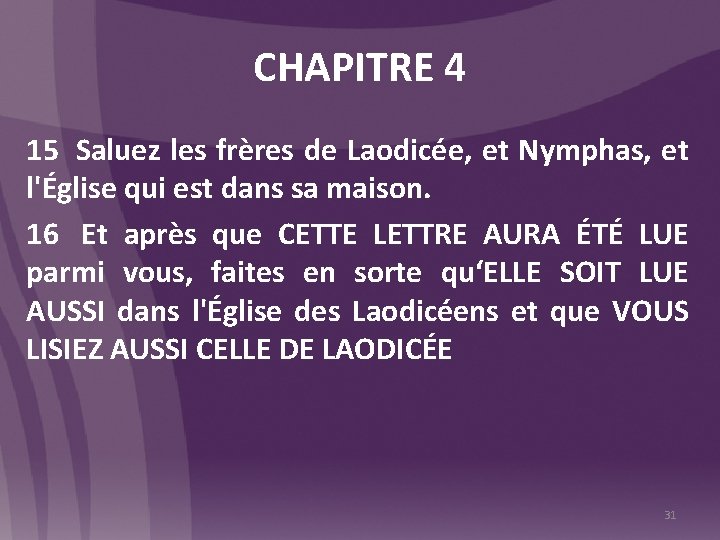 CHAPITRE 4 15 Saluez les frères de Laodicée, et Nymphas, et l'Église qui est