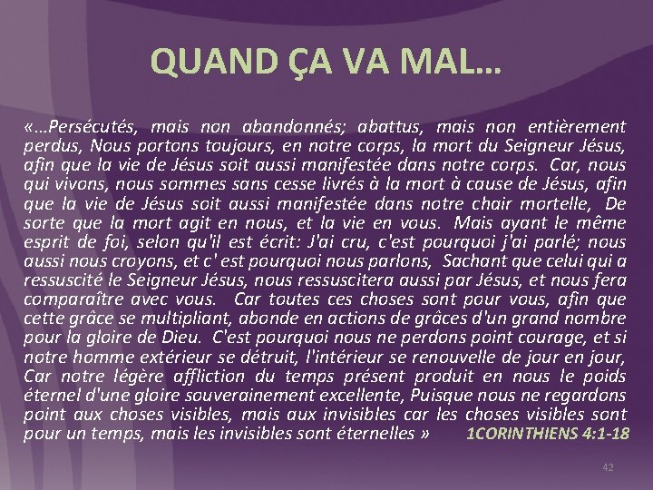 QUAND ÇA VA MAL… «…Persécutés, mais non abandonnés; abattus, mais non entièrement perdus, Nous