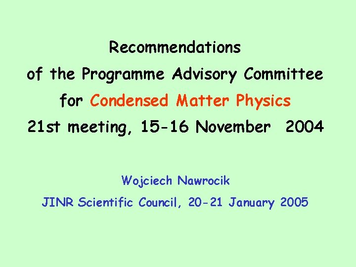 Recommendations of the Programme Advisory Committee for Condensed Matter Physics 21 st meeting, 15
