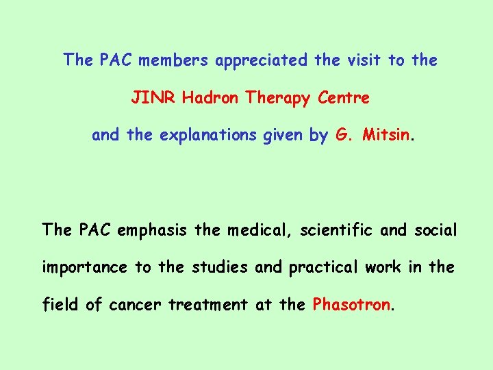 The PAC members appreciated the visit to the JINR Hadron Therapy Centre and the