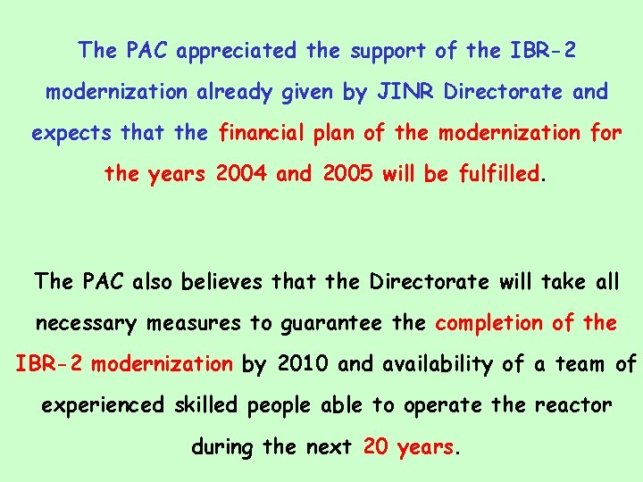 The PAC appreciated the support of the IBR-2 modernization already given by JINR Directorate