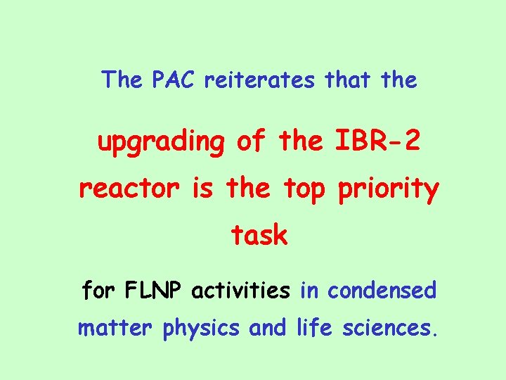 The PAC reiterates that the upgrading of the IBR-2 reactor is the top priority