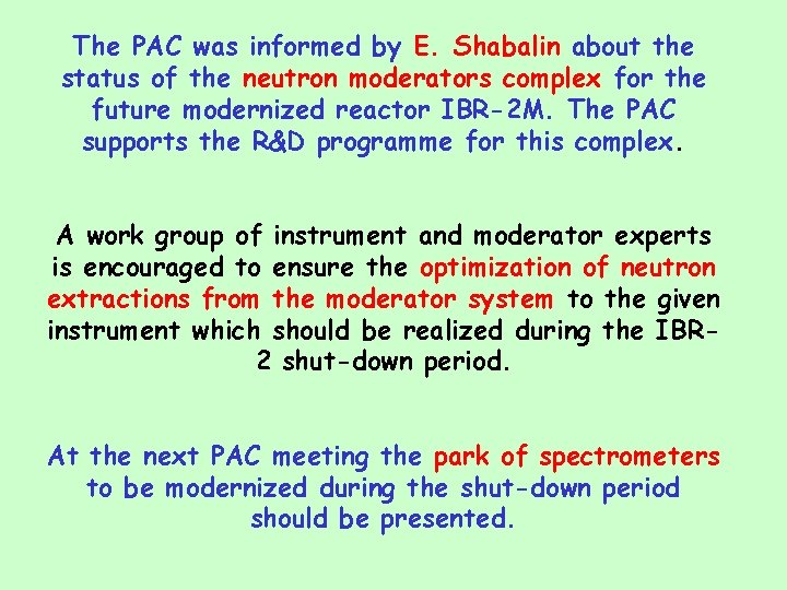 The PAC was informed by E. Shabalin about the status of the neutron moderators