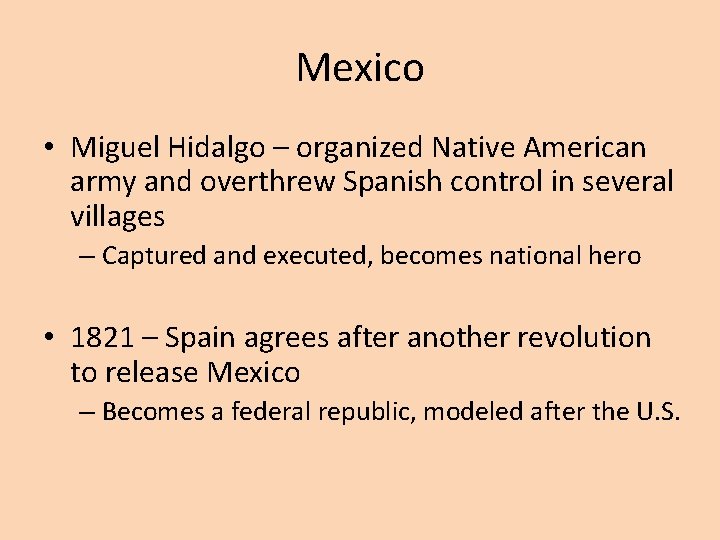 Mexico • Miguel Hidalgo – organized Native American army and overthrew Spanish control in