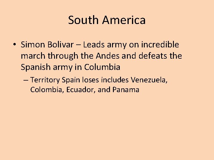 South America • Simon Bolivar – Leads army on incredible march through the Andes