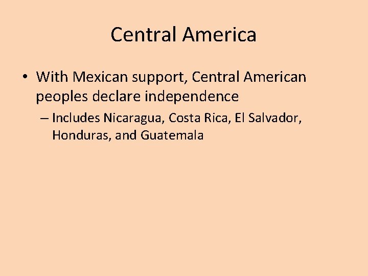 Central America • With Mexican support, Central American peoples declare independence – Includes Nicaragua,