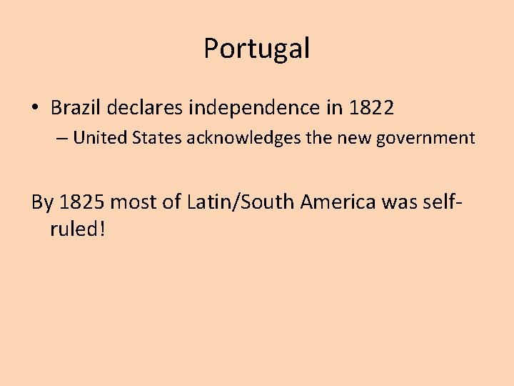 Portugal • Brazil declares independence in 1822 – United States acknowledges the new government