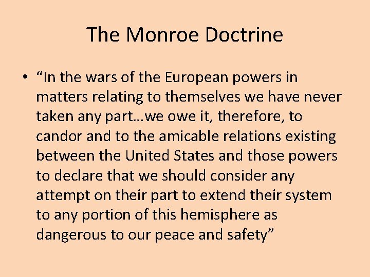 The Monroe Doctrine • “In the wars of the European powers in matters relating