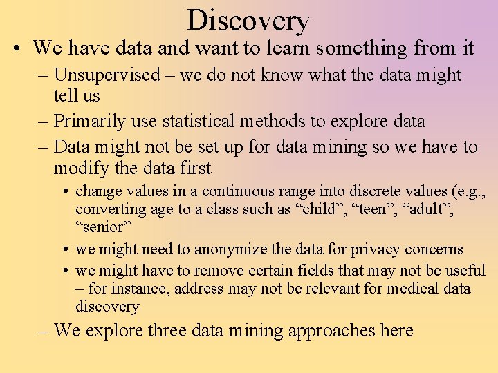 Discovery • We have data and want to learn something from it – Unsupervised