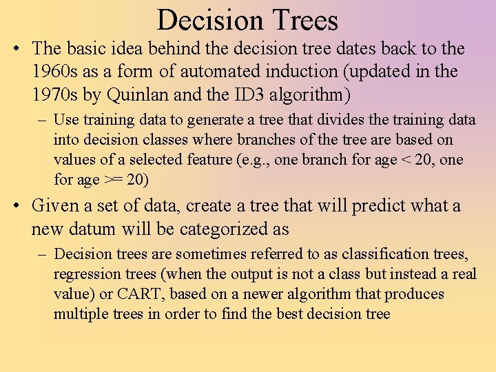 Decision Trees • The basic idea behind the decision tree dates back to the