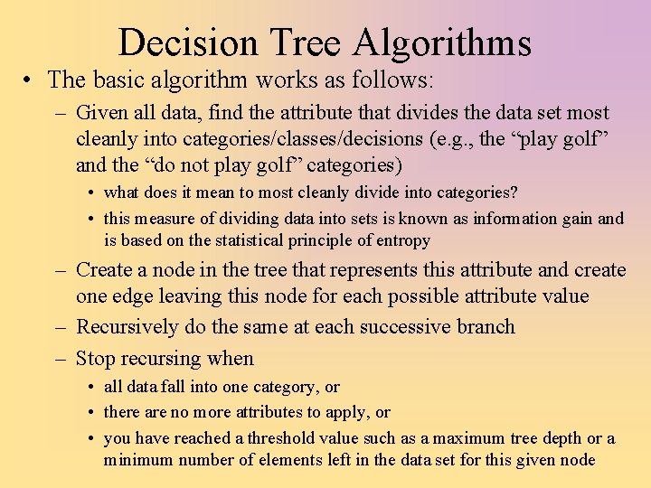 Decision Tree Algorithms • The basic algorithm works as follows: – Given all data,